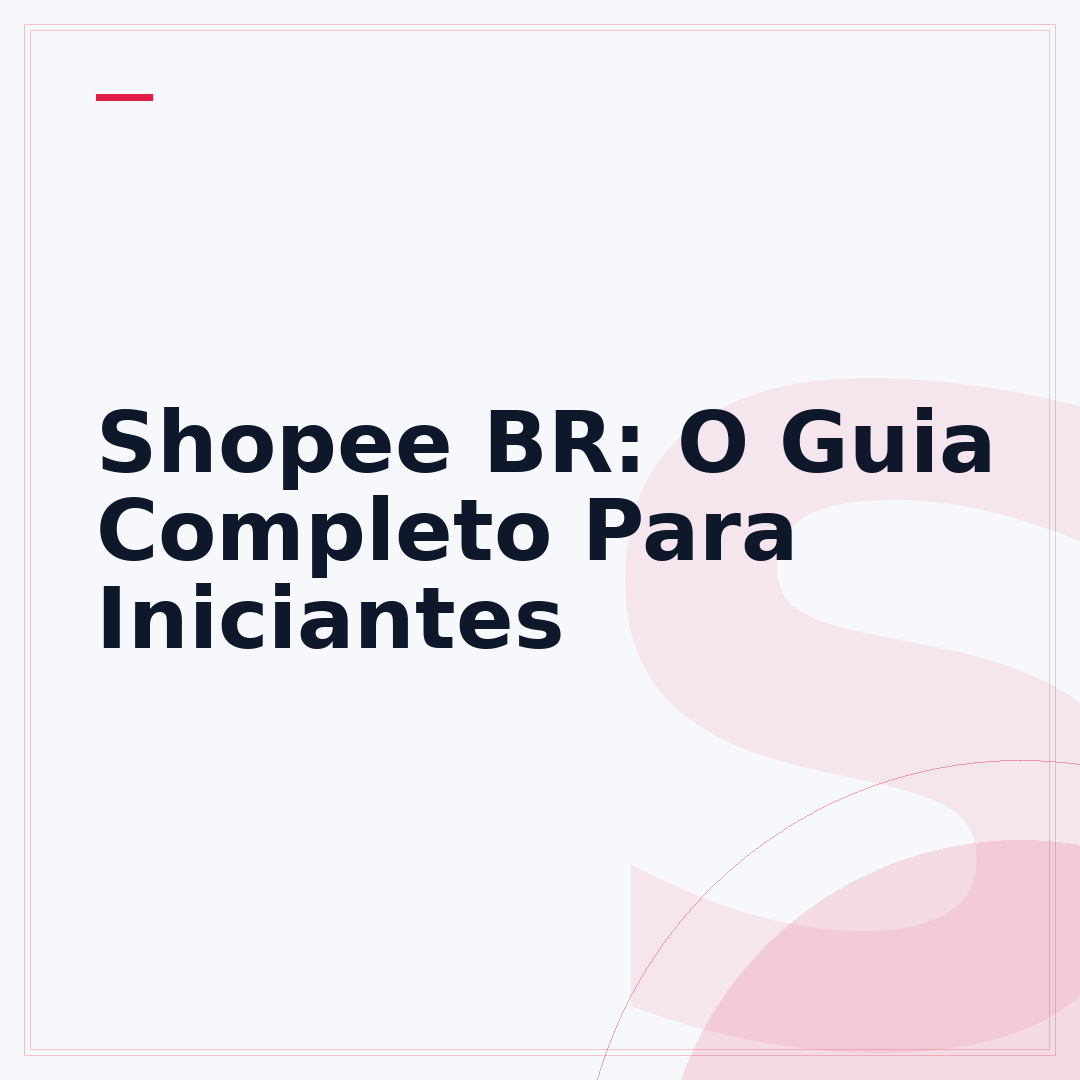 Shopee BR: O Guia Completo Para Iniciantes