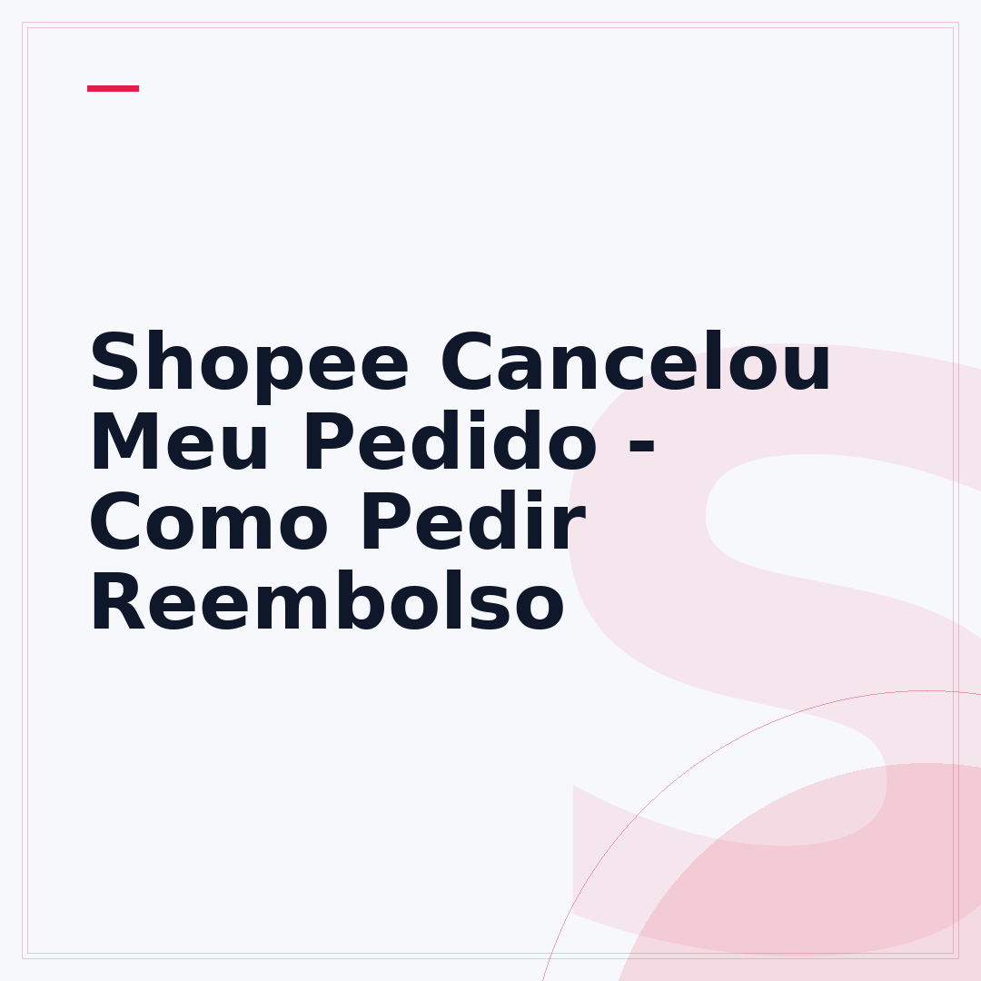 Shopee Cancelou Meu Pedido - Como Pedir Reembolso