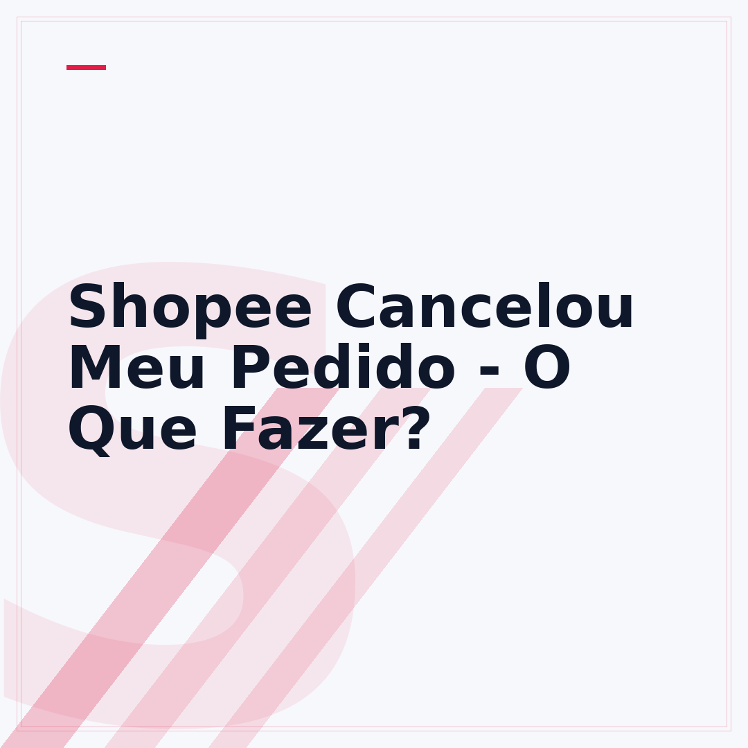 Shopee Cancelou Meu Pedido - O Que Fazer?