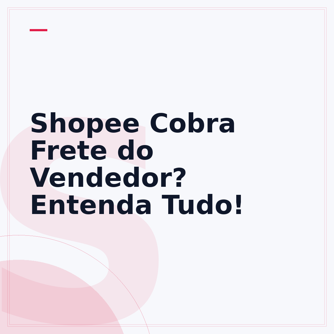 Shopee Cobra Frete do Vendedor? Entenda Tudo!