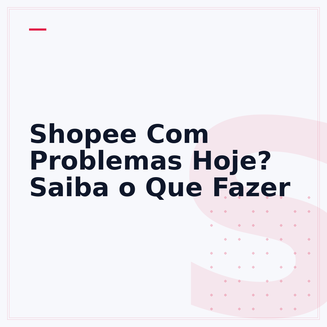 Shopee Com Problemas Hoje? Saiba o Que Fazer