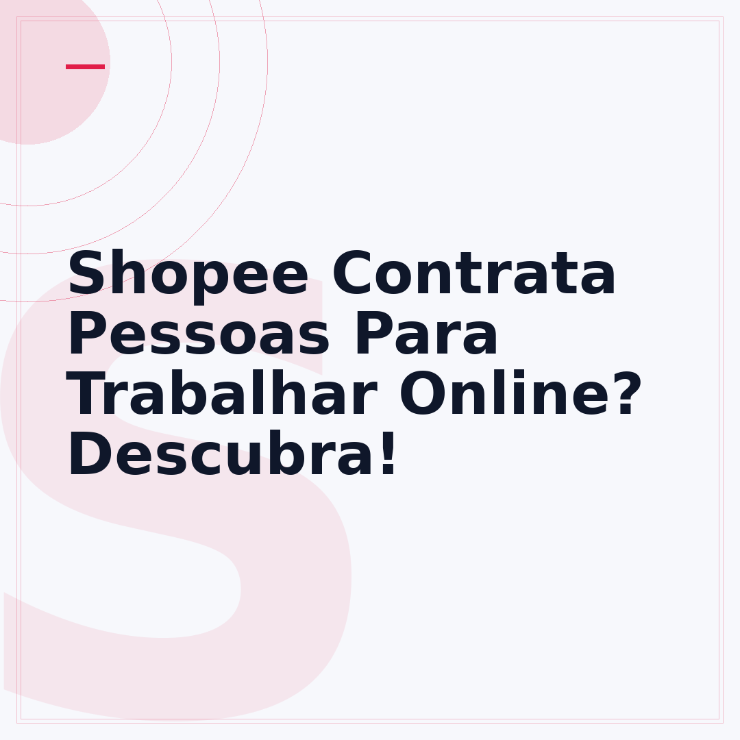 Shopee Contrata Pessoas Para Trabalhar Online? Descubra!