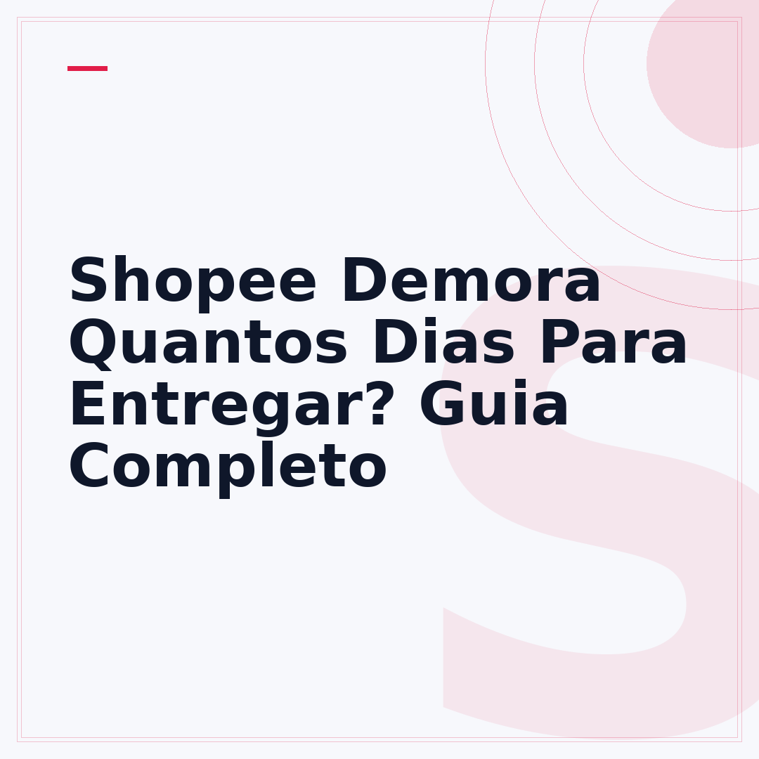 Shopee Demora Quantos Dias Para Entregar? Guia Completo