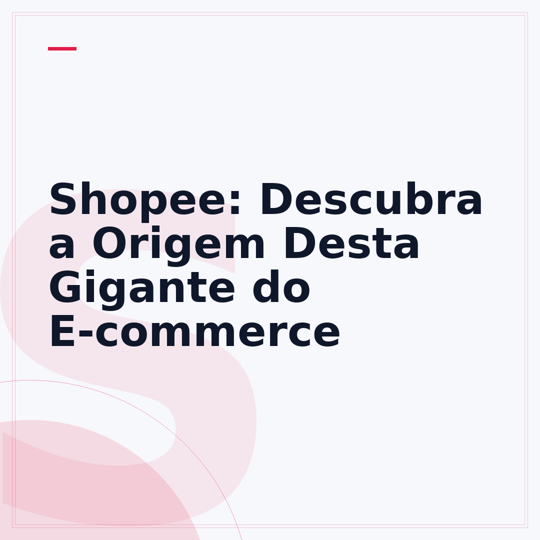 Shopee: Descubra a Origem Desta Gigante do E-commerce
