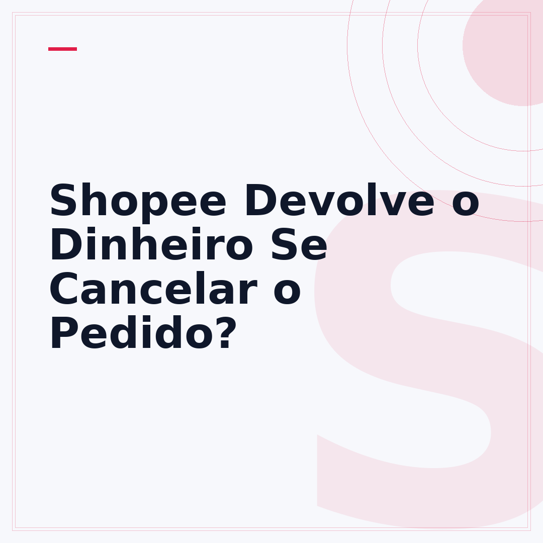 Shopee Devolve o Dinheiro Se Cancelar o Pedido?