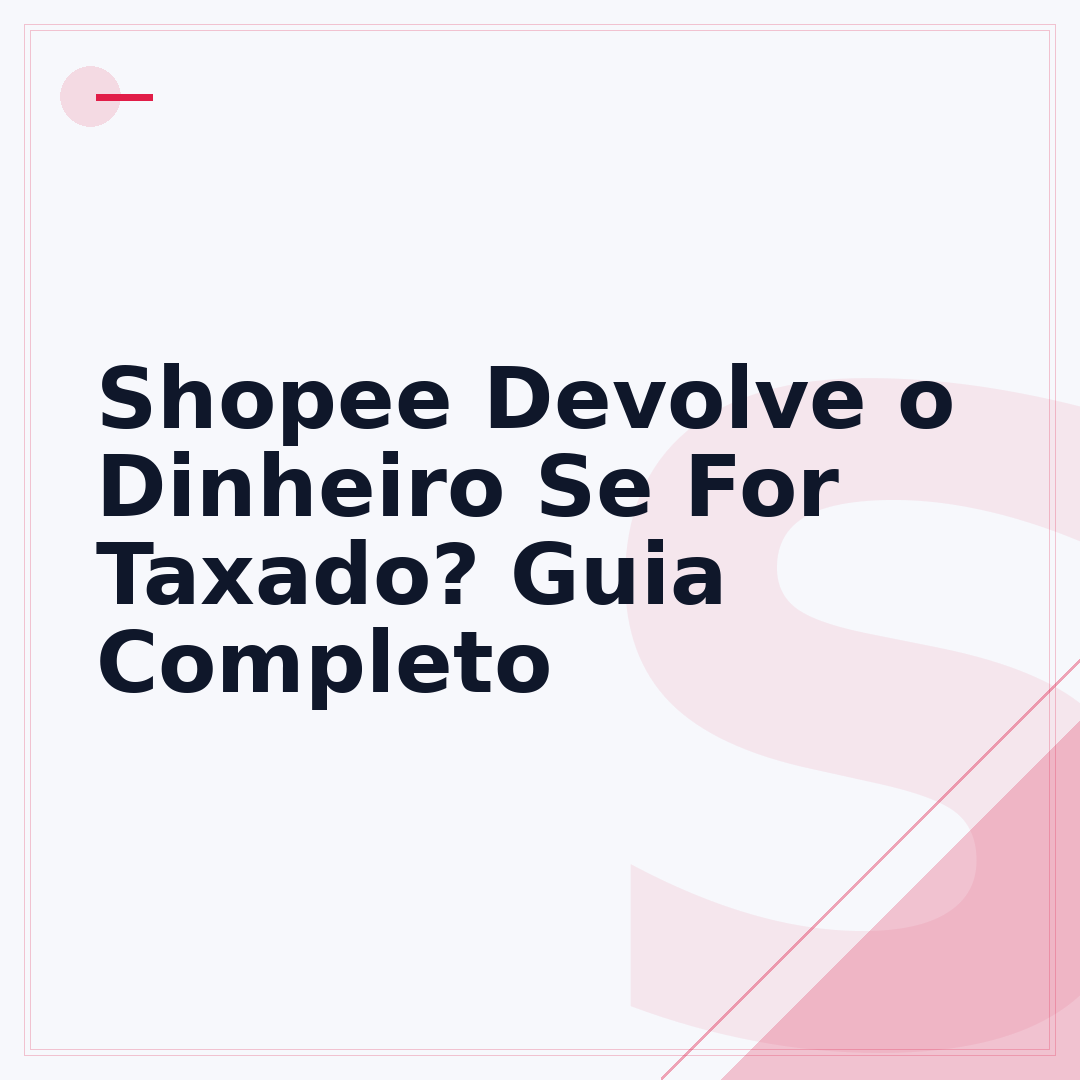 Shopee Devolve o Dinheiro Se For Taxado? Guia Completo