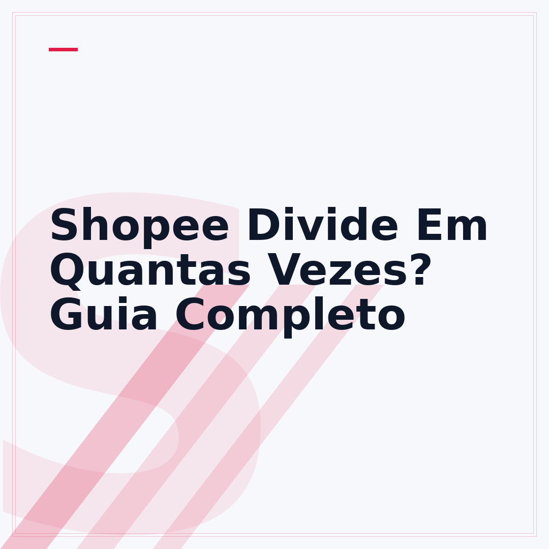 Shopee Divide Em Quantas Vezes? Guia Completo