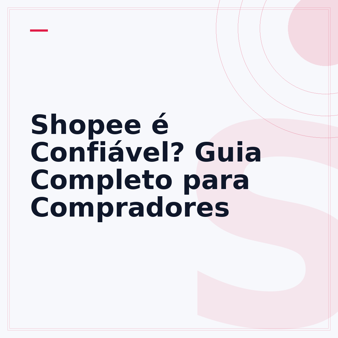 Shopee é Confiável? Guia Completo para Compradores