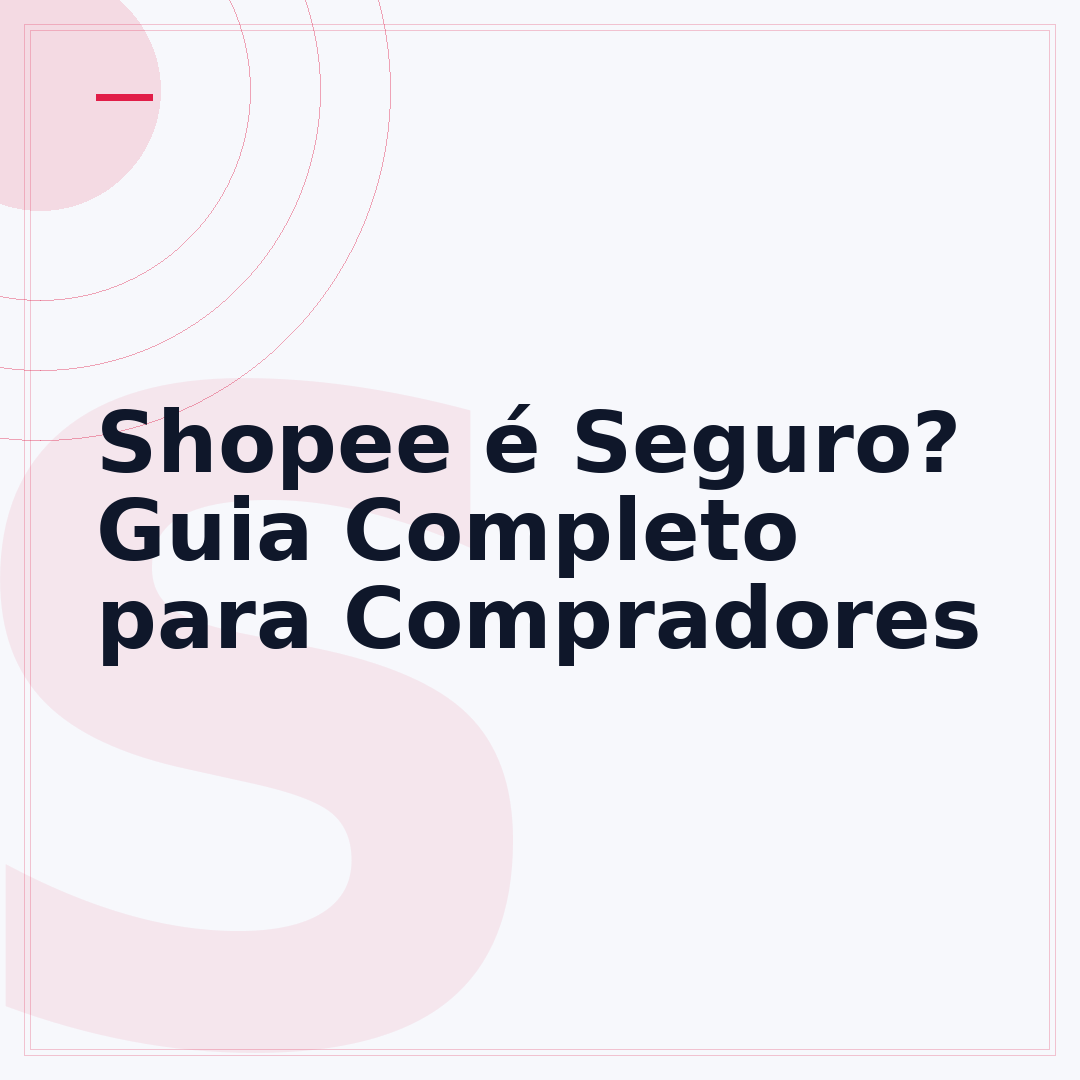 Shopee é Seguro? Guia Completo para Compradores