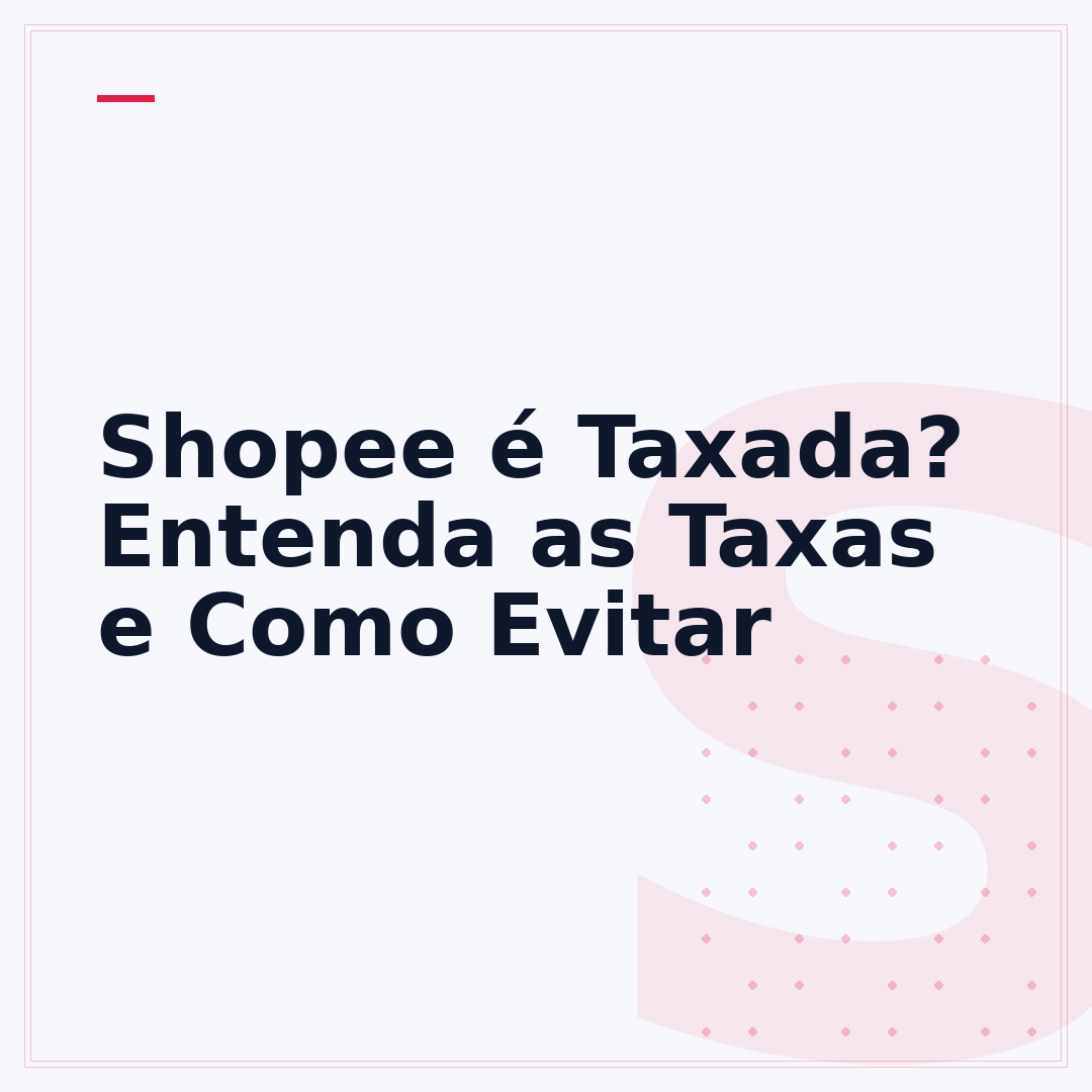 Shopee é Taxada? Entenda as Taxas e Como Evitar