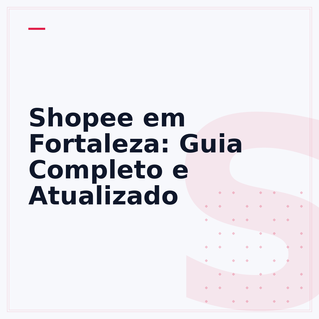 Shopee em Fortaleza: Guia Completo e Atualizado