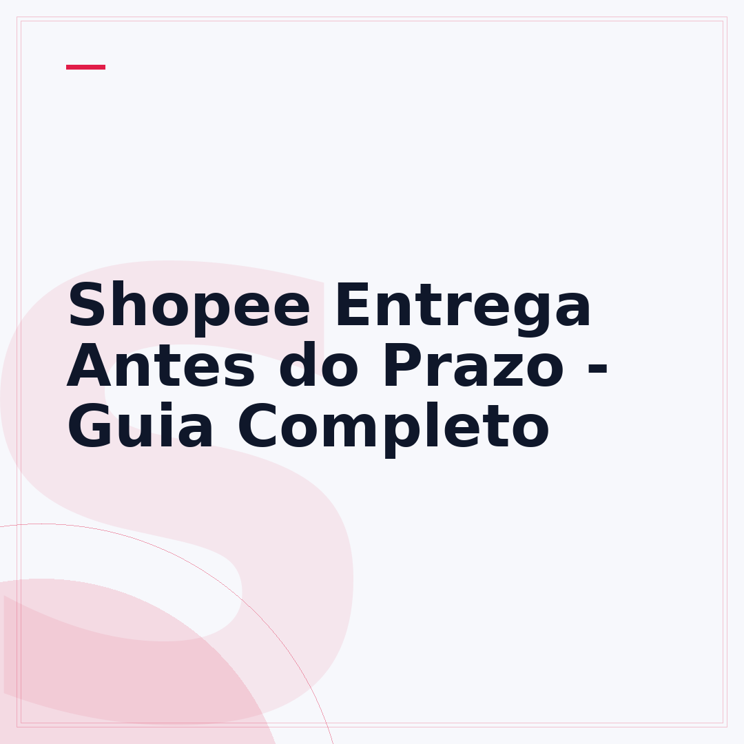 Shopee Entrega Antes do Prazo - Guia Completo