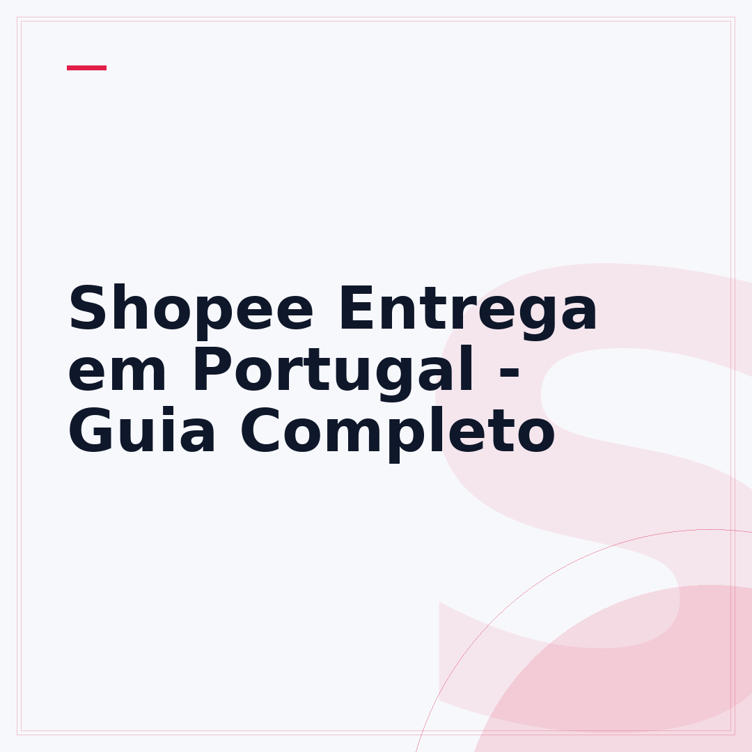 Shopee Entrega em Portugal - Guia Completo