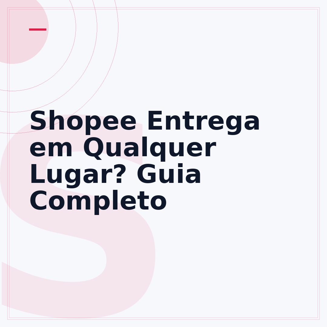 Shopee Entrega em Qualquer Lugar? Guia Completo