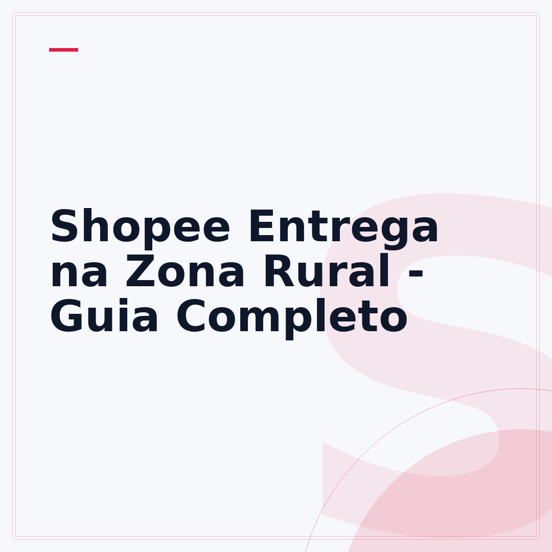 Shopee Entrega na Zona Rural - Guia Completo