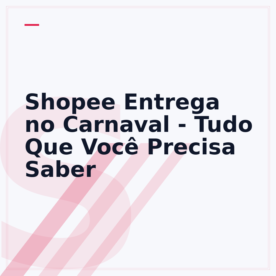 Shopee Entrega no Carnaval - Tudo Que Você Precisa Saber