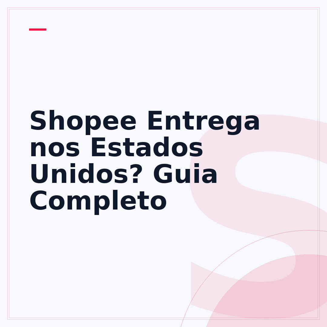 Shopee Entrega nos Estados Unidos? Guia Completo