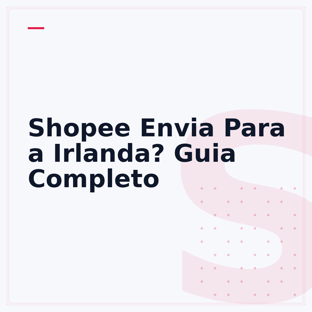 Shopee Envia Para a Irlanda? Guia Completo