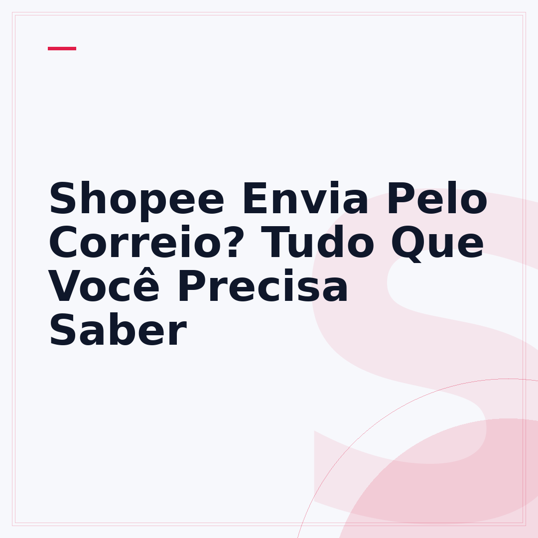 Shopee Envia Pelo Correio? Tudo Que Você Precisa Saber