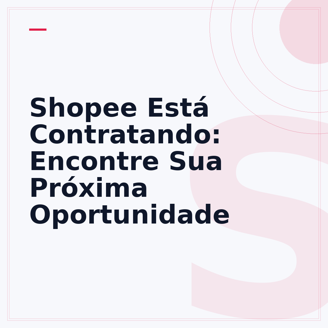 Shopee Está Contratando: Encontre Sua Próxima Oportunidade