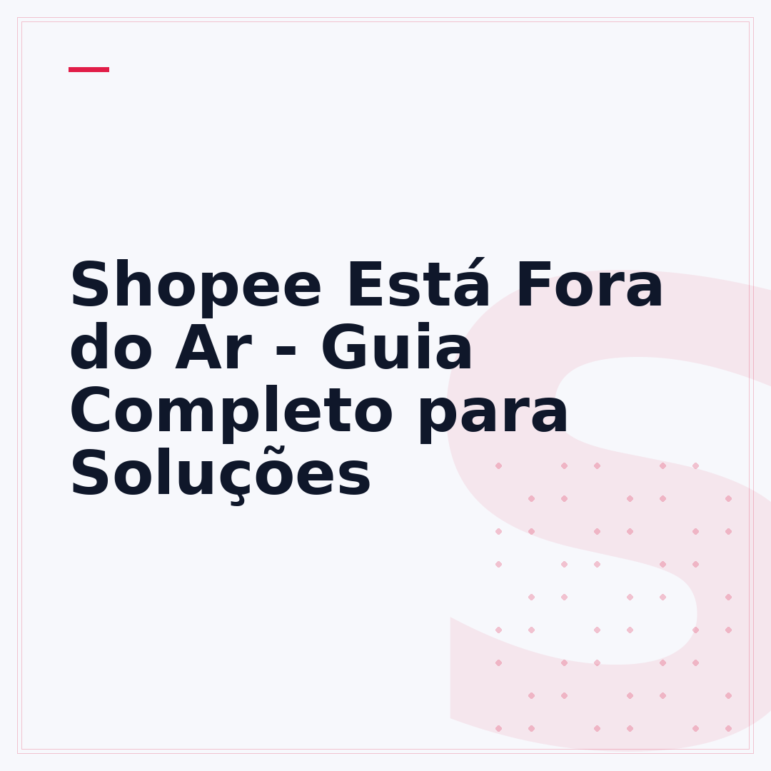 Shopee Está Fora do Ar - Guia Completo para Soluções