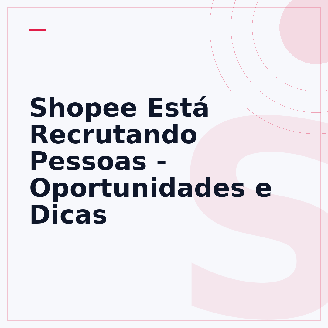 Shopee Está Recrutando Pessoas - Oportunidades e Dicas