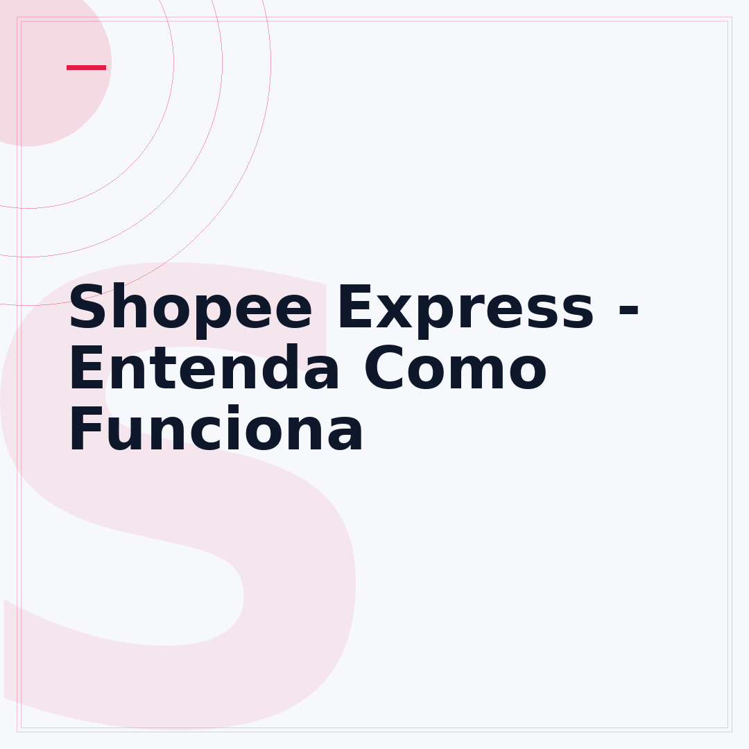 Shopee Express - Entenda Como Funciona