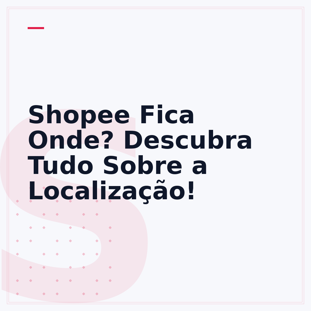 Shopee Fica Onde? Descubra Tudo Sobre a Localização!