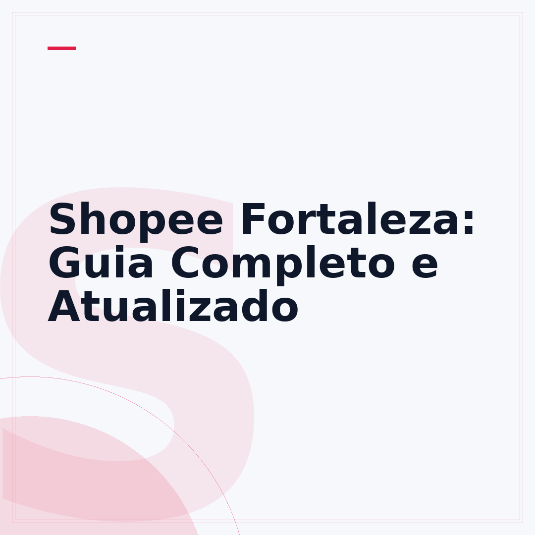 Shopee Fortaleza: Guia Completo e Atualizado
