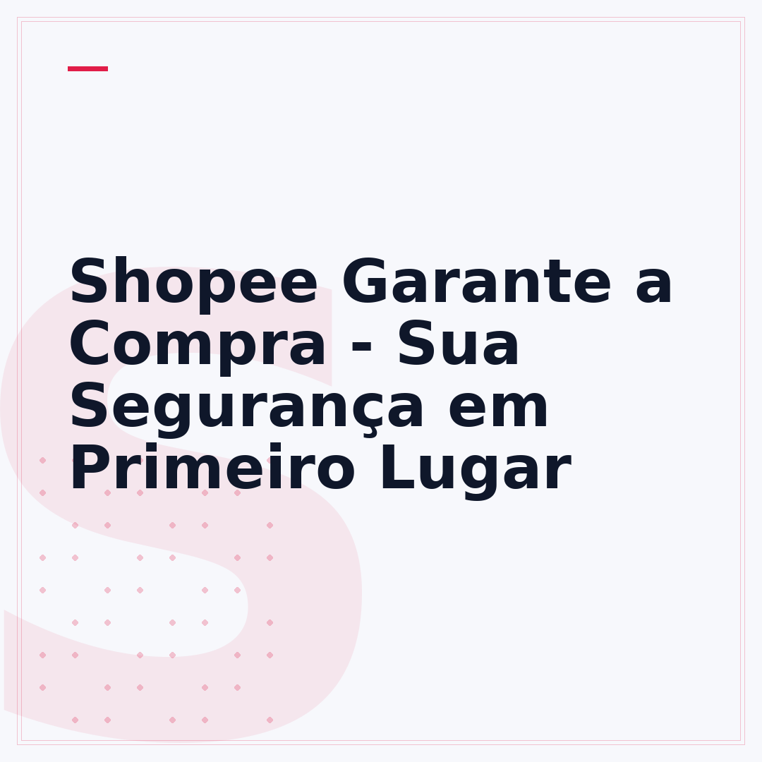 Shopee Garante a Compra - Sua Segurança em Primeiro Lugar