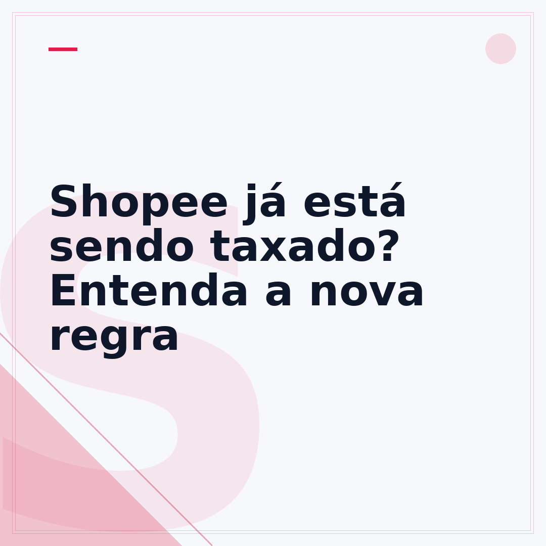 Shopee já está sendo taxado? Entenda a nova regra