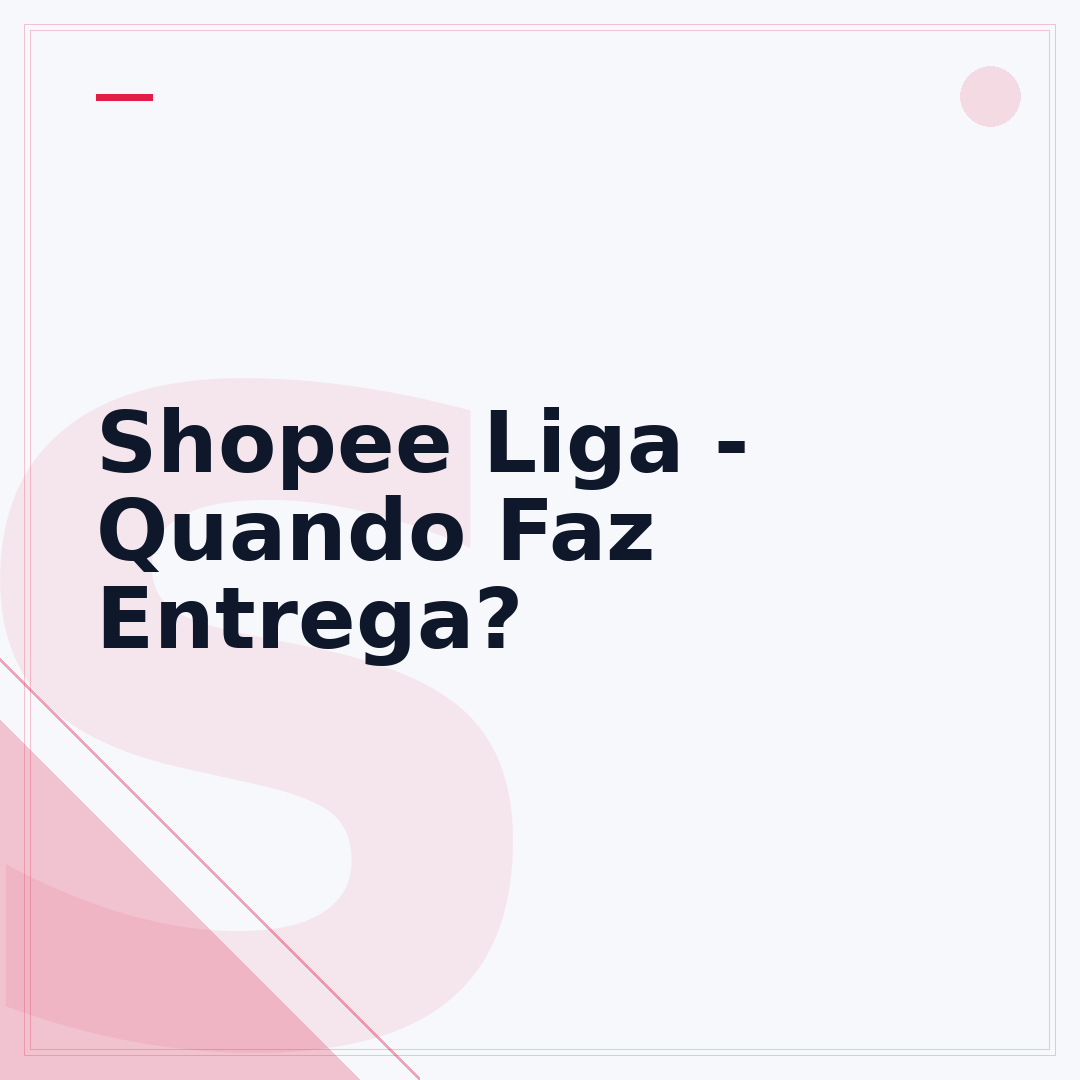 Shopee Liga - Quando Faz Entrega?