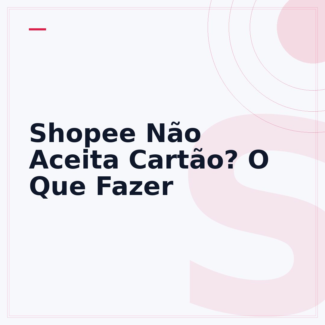 Shopee Não Aceita Cartão? O Que Fazer