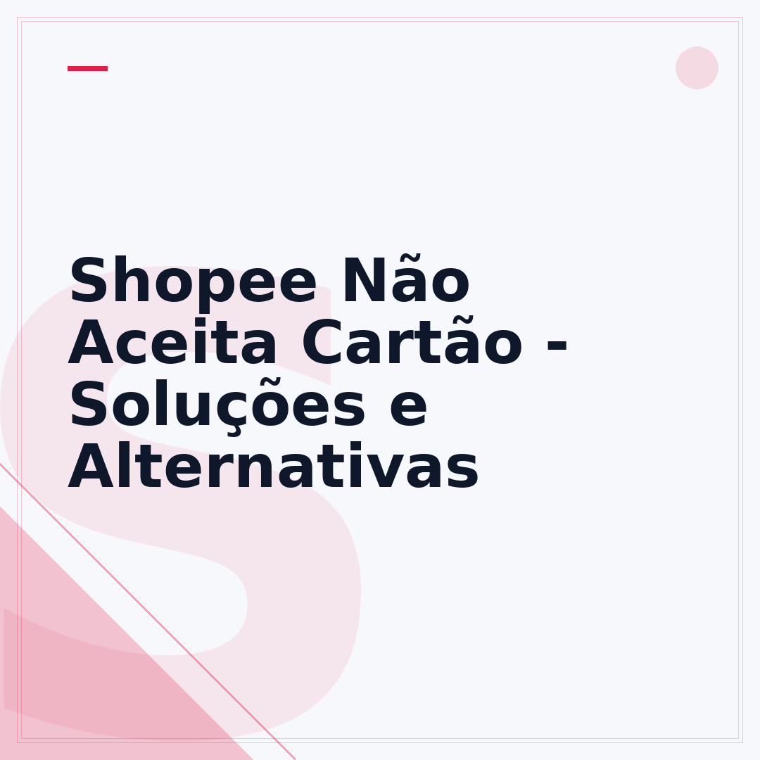 Shopee Não Aceita Cartão - Soluções e Alternativas