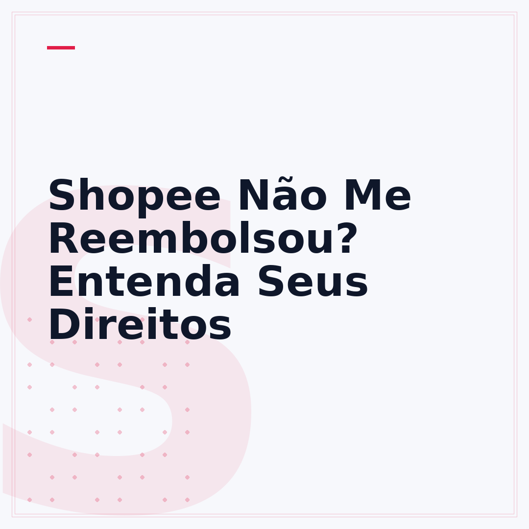 Shopee Não Me Reembolsou? Entenda Seus Direitos