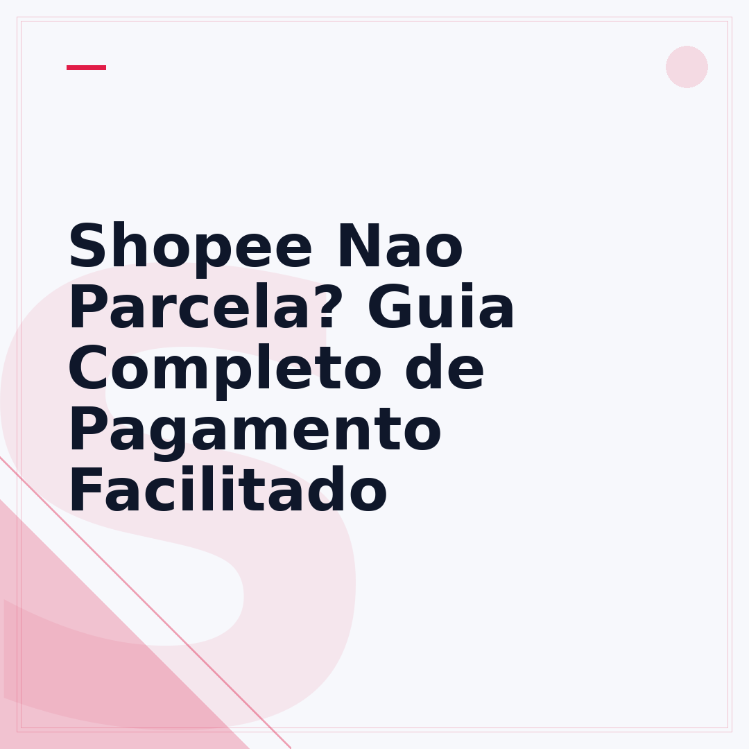 Shopee Nao Parcela? Guia Completo de Pagamento Facilitado
