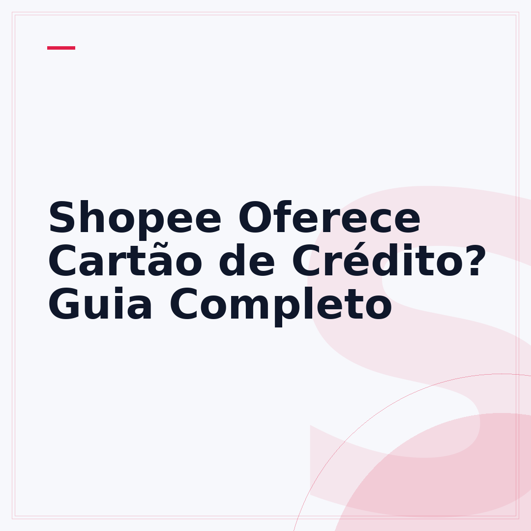 Shopee Oferece Cartão de Crédito? Guia Completo