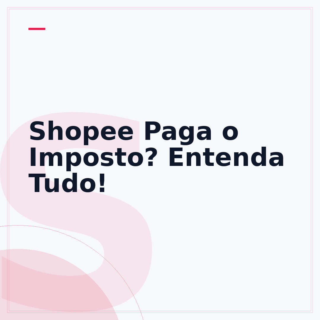 Shopee Paga o Imposto? Entenda Tudo!