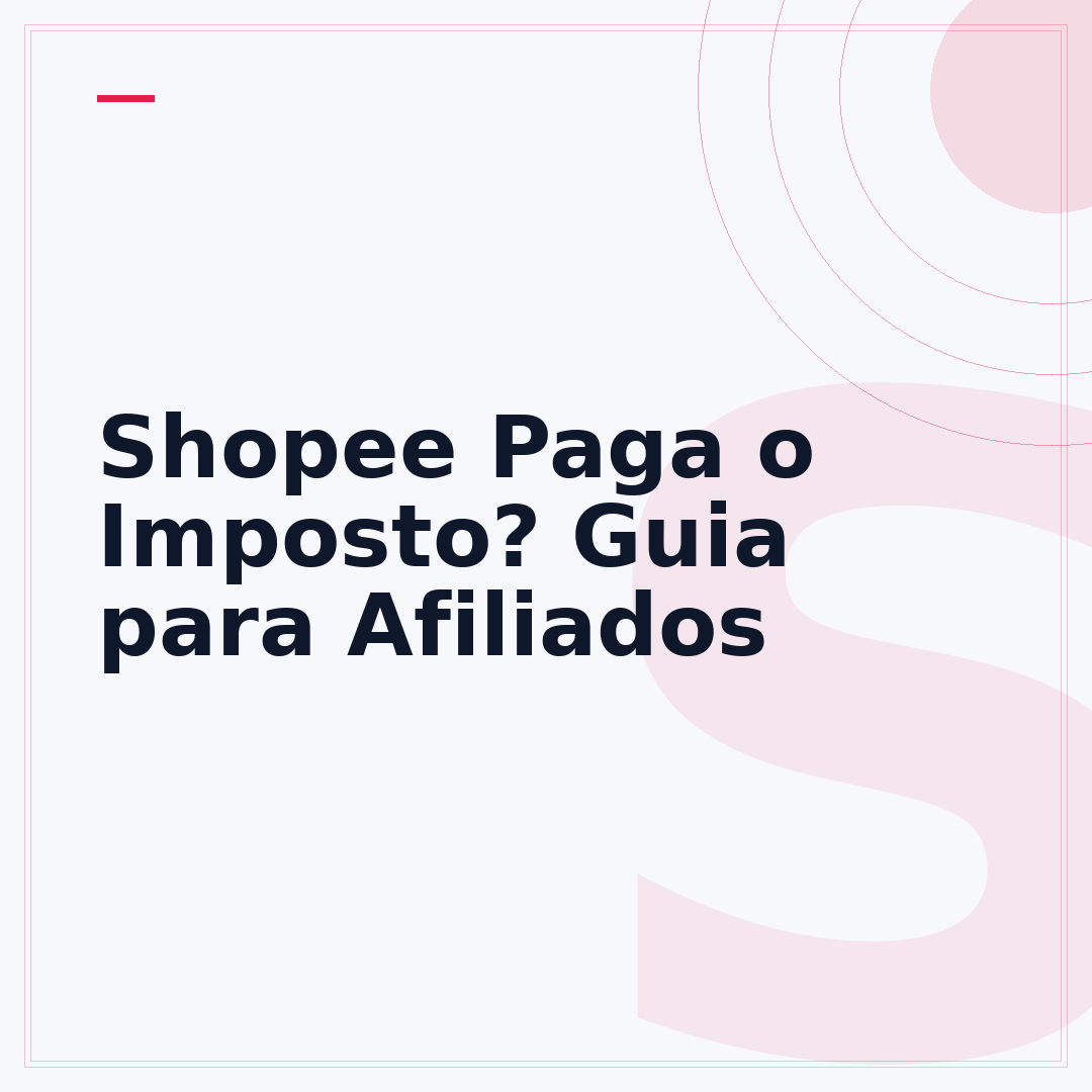 Shopee Paga o Imposto? Guia para Afiliados