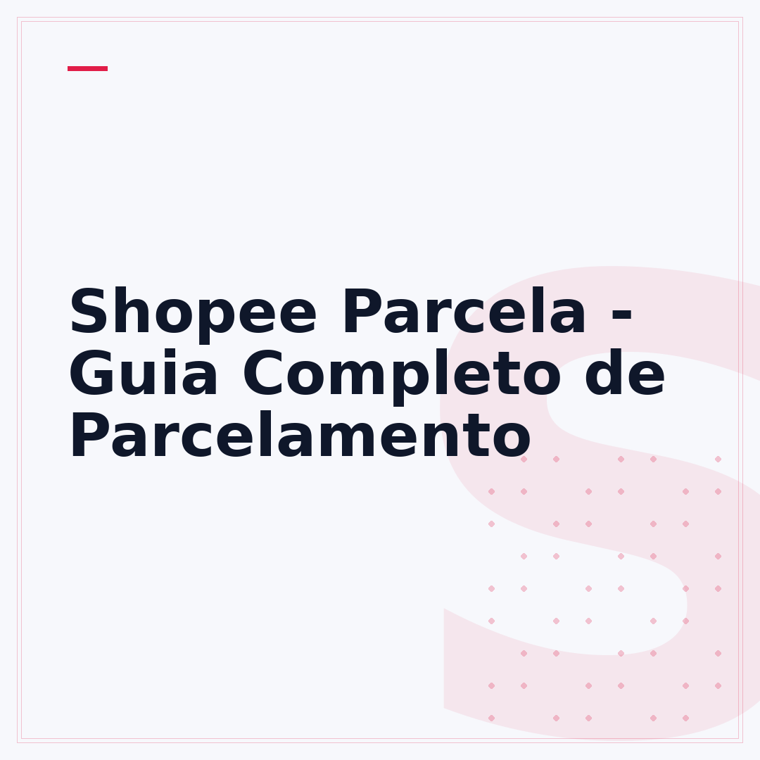 Shopee Parcela - Guia Completo de Parcelamento