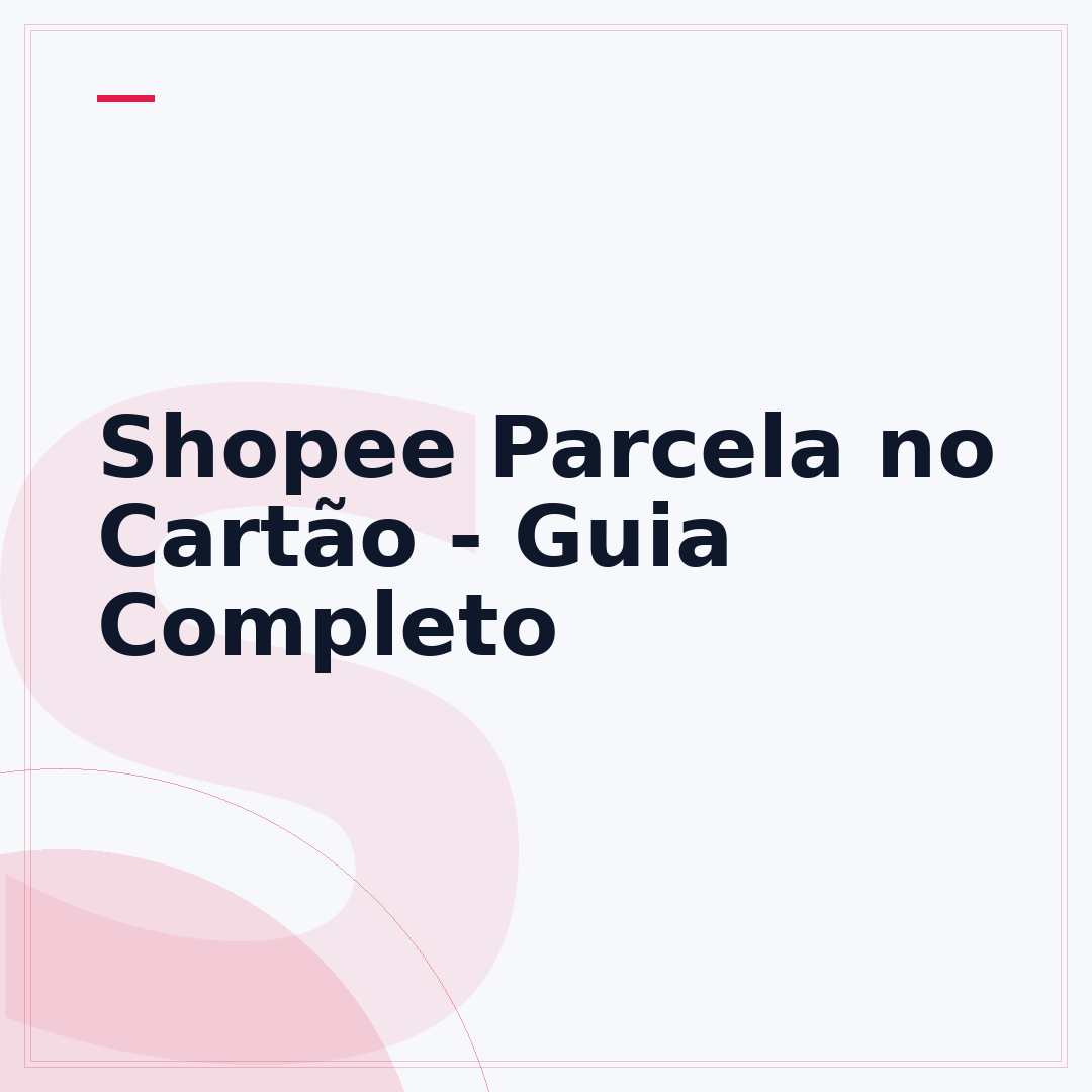 Shopee Parcela no Cartão - Guia Completo