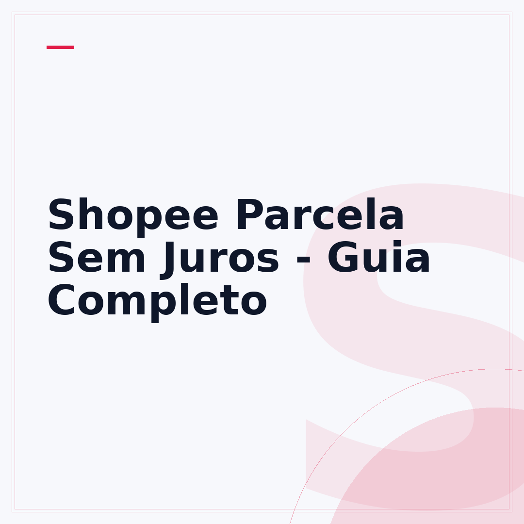 Shopee Parcela Sem Juros - Guia Completo