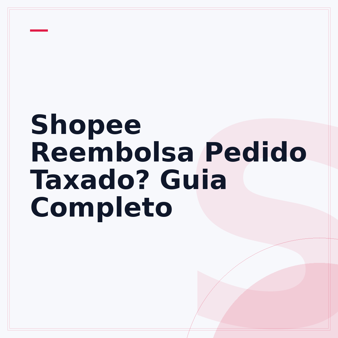 Shopee Reembolsa Pedido Taxado? Guia Completo