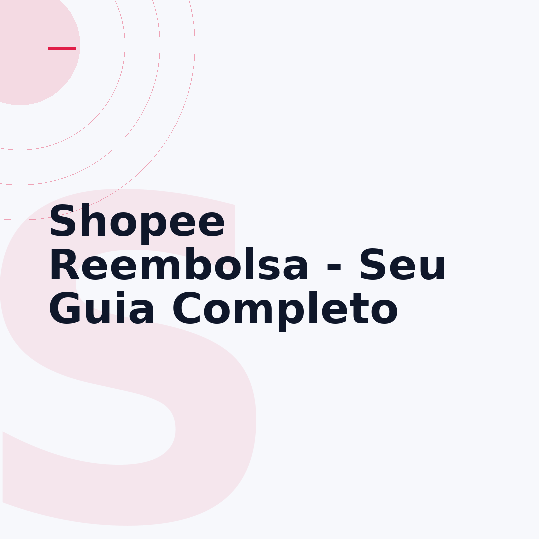 Shopee Reembolsa - Seu Guia Completo