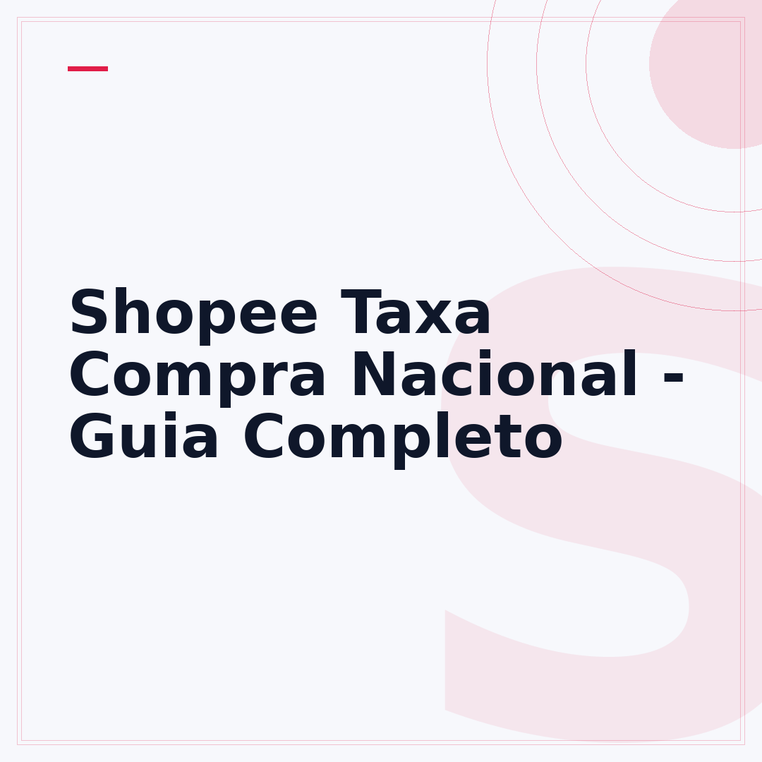 Shopee Taxa Compra Nacional - Guia Completo