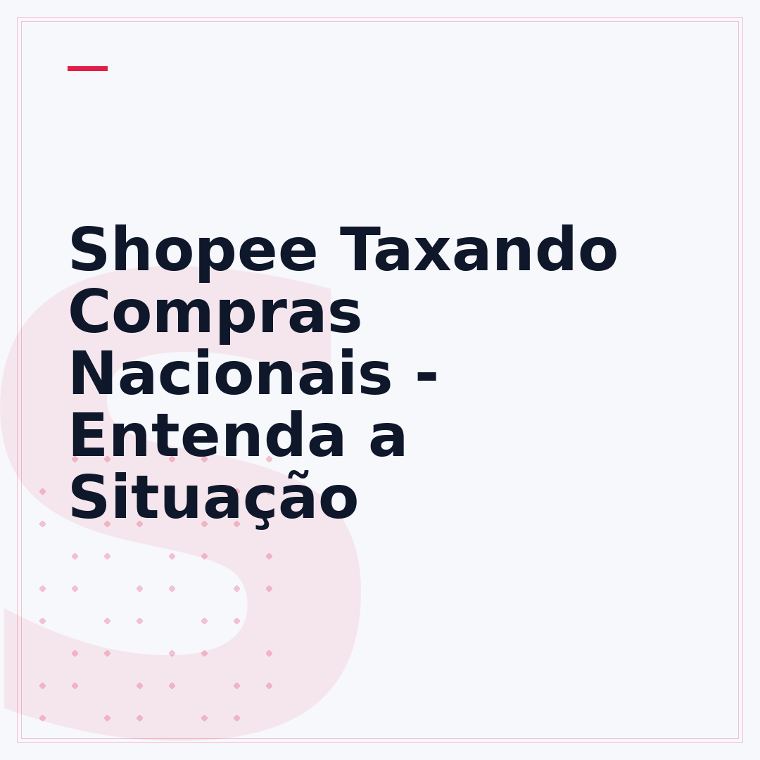 Shopee Taxando Compras Nacionais - Entenda a Situação