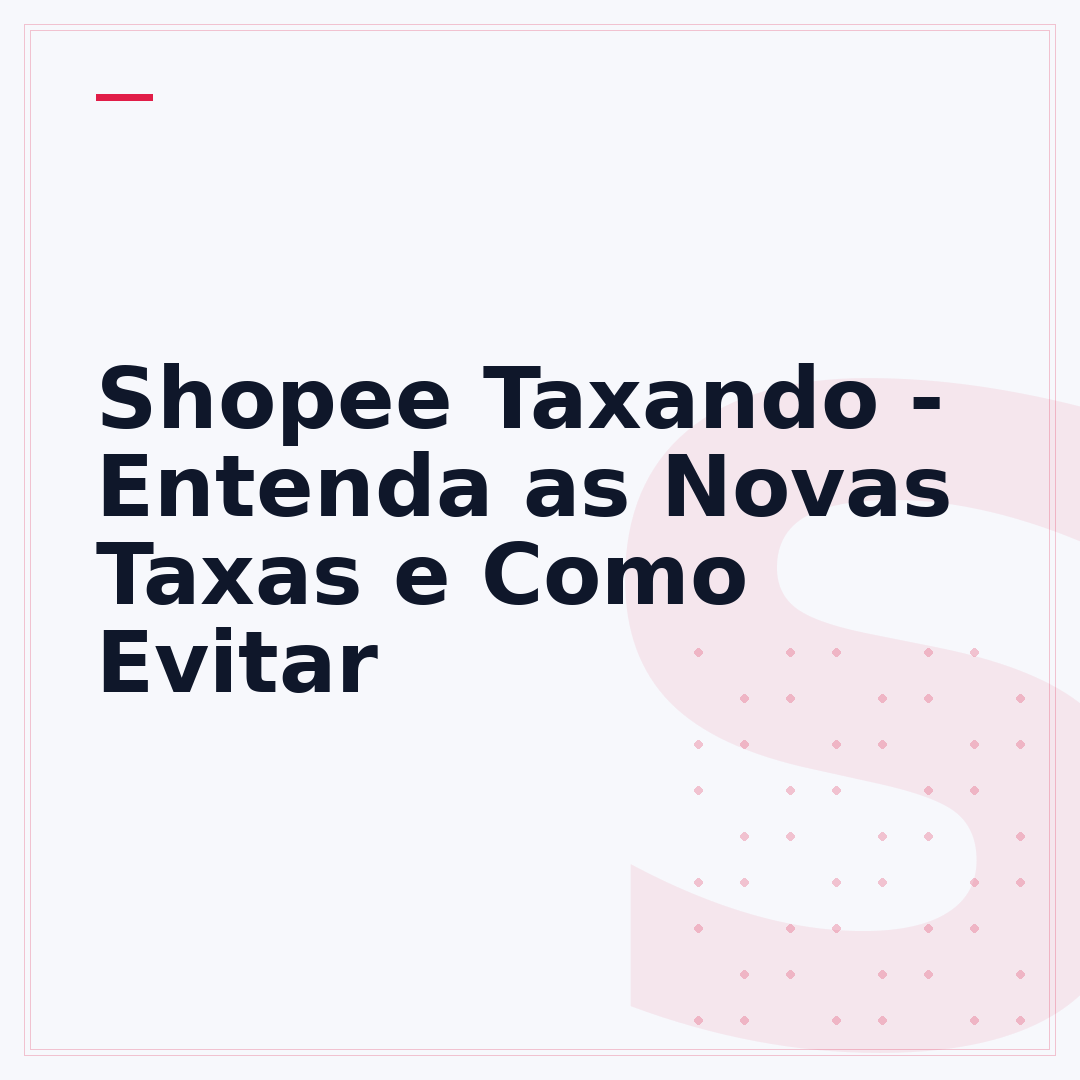 Shopee Taxando - Entenda as Novas Taxas e Como Evitar