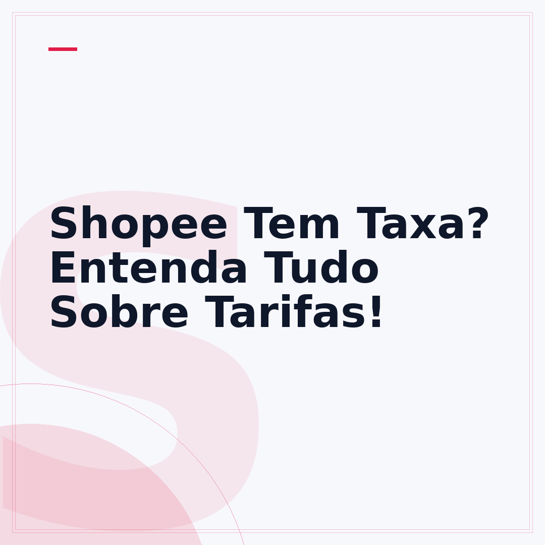 Shopee Tem Taxa? Entenda Tudo Sobre Tarifas!