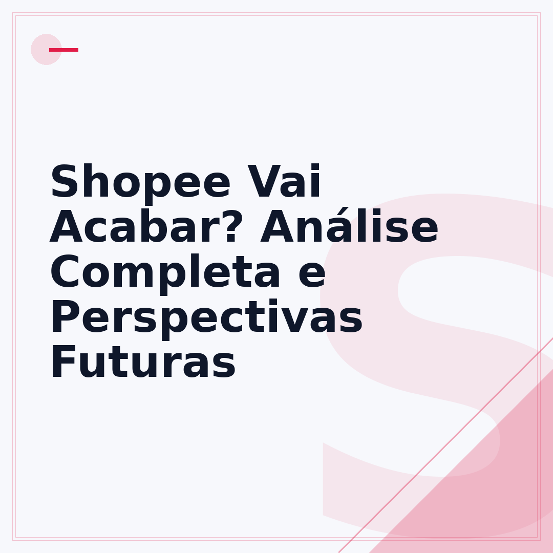 Shopee Vai Acabar? Análise Completa e Perspectivas Futuras