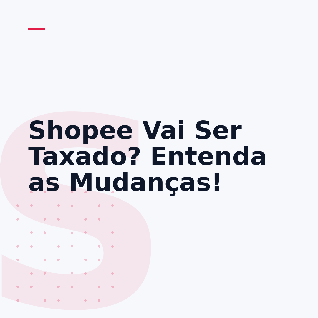 Shopee Vai Ser Taxado? Entenda as Mudanças!